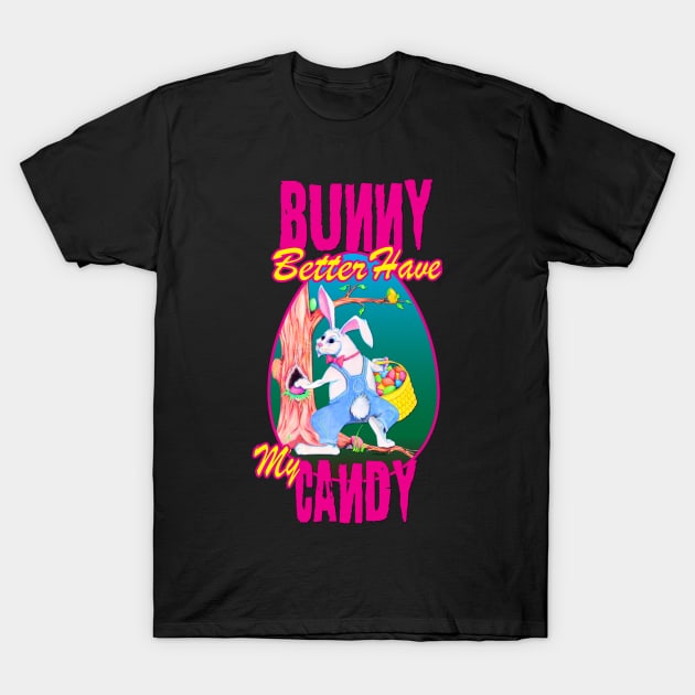 Bunny Better Have My Candy - Easter Celebration T-Shirt by PEHardy Design